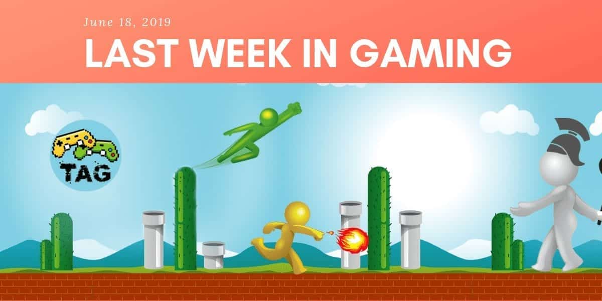 Last Week in Gaming – June 18, 2019
