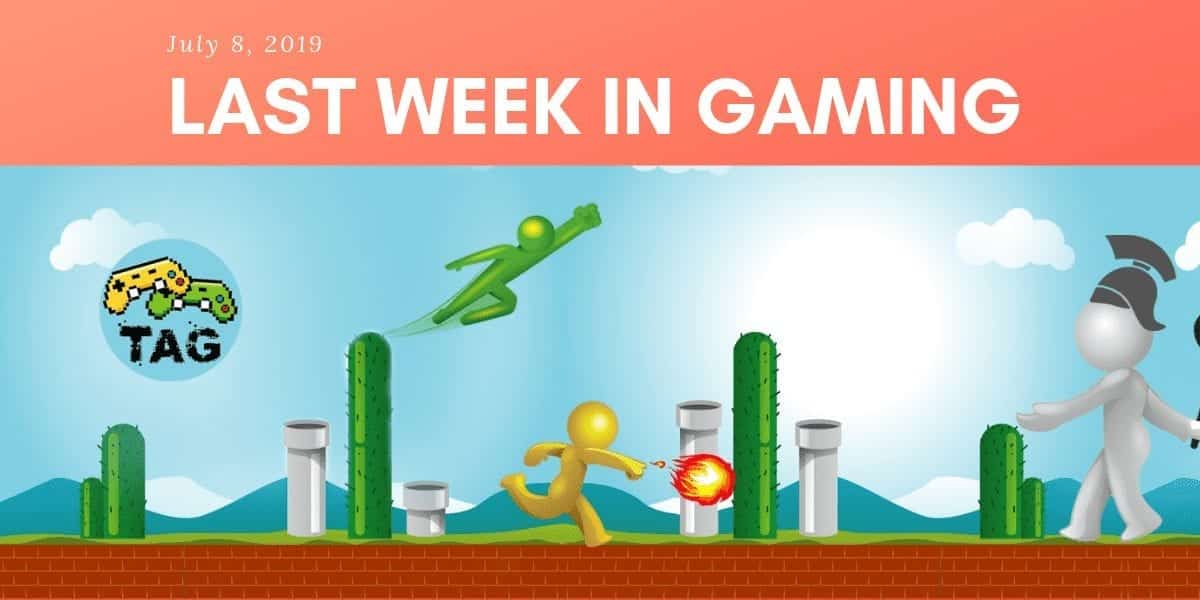 Last Week in Gaming – July 8, 2019