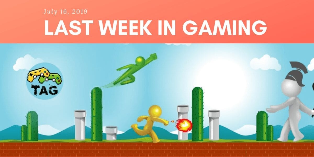 Last Week in Gaming – July 16, 2019