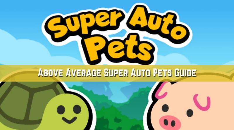 Above Average Super Auto Pets Beginner’s Guide