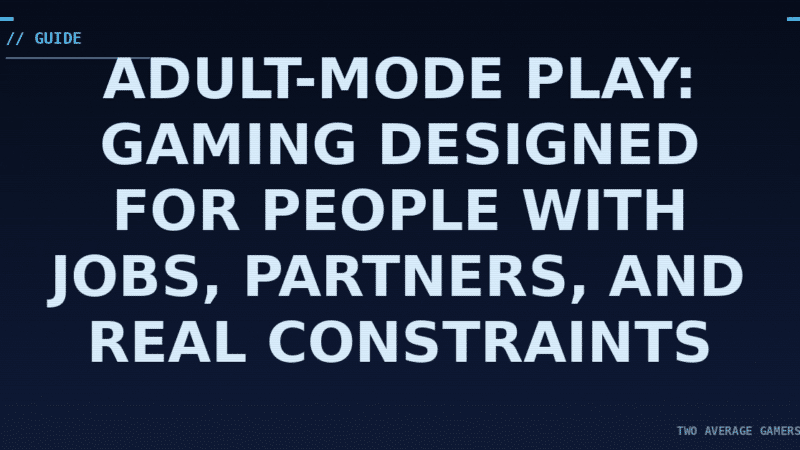 Adult-Mode Play: Gaming Designed For People With Jobs, Partners, And Real Constraints